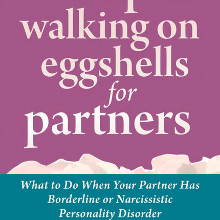 Stop Walking on Eggshells for Partners: What to do When Your Partner Has Borderline or Narcissistic Personality Disorder