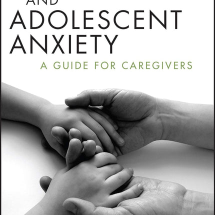 Treating Childhood and Adolescent Anxiety: A Guide for Caregivers