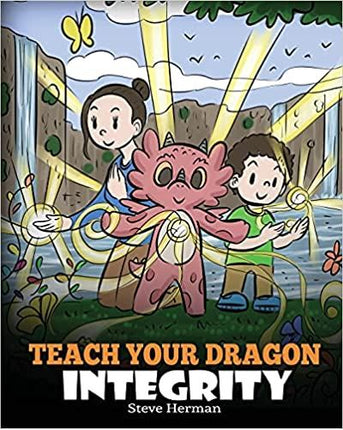 Teach Your Dragon Integrity (My Dragon Books - Volume 46)