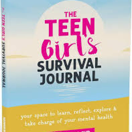 The Teen Girl's Survival Journal: Your Space to Learn, Reflect, Explore, and Take Charge of Your Mental Health