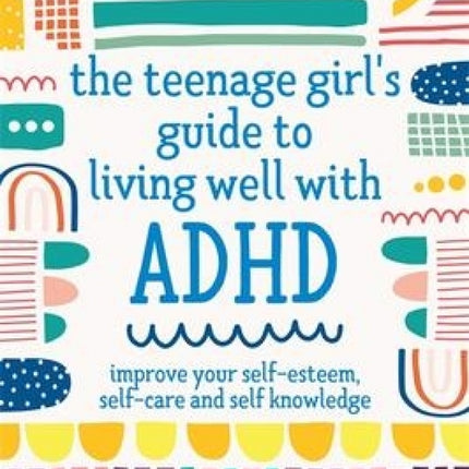 Teenage Girl's Guide to Living Well with ADHD