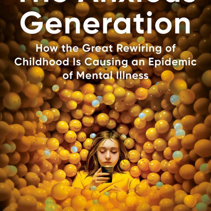 The Anxious Generation: How The Great Rewiring of Childhood is Causing an Epidemic of Mental Illness