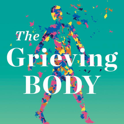 The Grieving Body: How the Stress of Loss Can Be an Opportunity for Healing