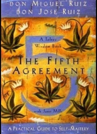The Fifth Agreement: A Practical Guide to Self Mastery