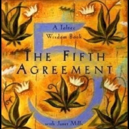 The Fifth Agreement: A Practical Guide to Self Mastery