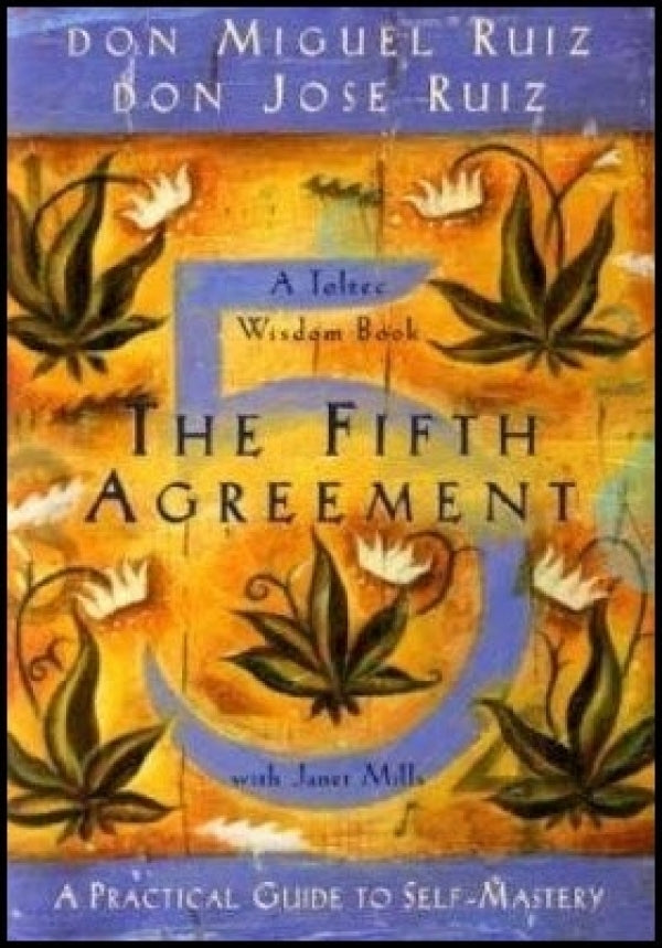 The Fifth Agreement: A Practical Guide to Self Mastery