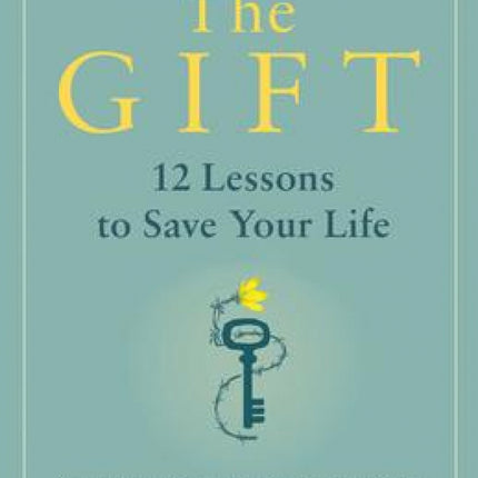 The Gift: 12 Lessons to Save Your Life
