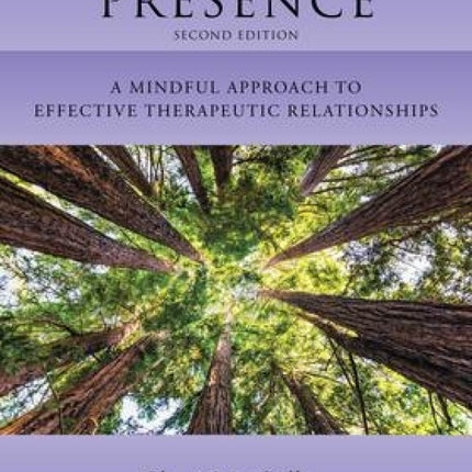 Therapeutic Presence: A Mindful Approach to Effective Therapeutic Relationships (2nd Edition)