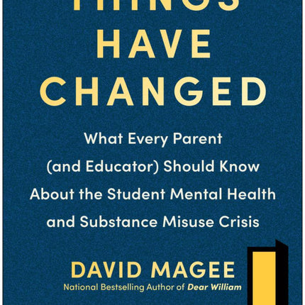 Things Have Changed: What Every Parent (and Educator) Should Know About the Student Mental Health and Substance Misuse Crisis