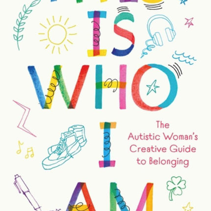 This is Who I Am: The Autistic Woman's Creative Guide to Belonging