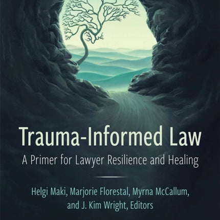 Trauma-Informed Law: A Primer for Lawyer Resilience and Healing