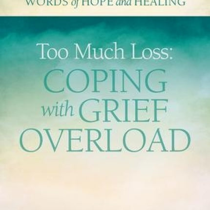 Too Much Loss: Coping With Grief Overload