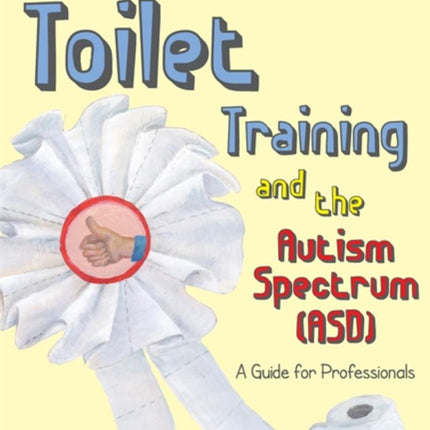 Toilet Training and the Autism Spectrum (ASD): A Guide for Professionals