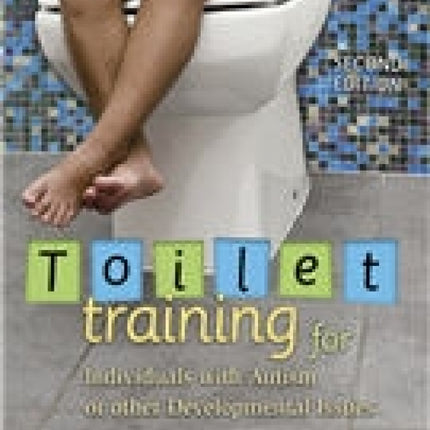 Toilet Training For Individuals With Autism Or Other Developmental Issues, 2nd Edition