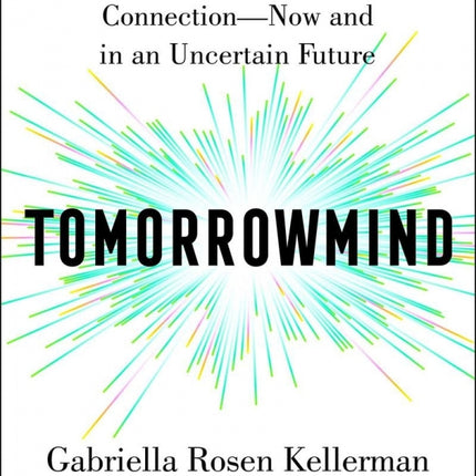 Tomorrowmind: Thriving at Work with Resilience, Creativity, and Connection - Now and in An Uncertain Future