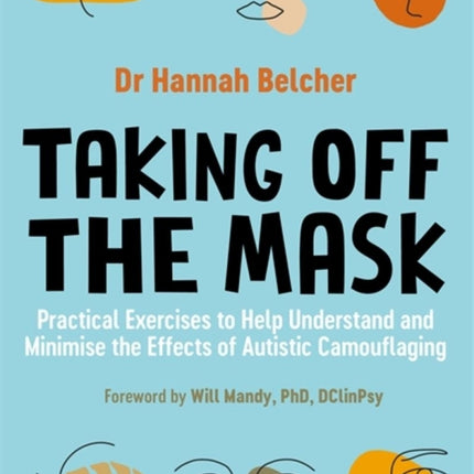 Taking Off The Mask: Practical Exercises to Help Understand and Minimize the Effects of Autistic Camouflaging