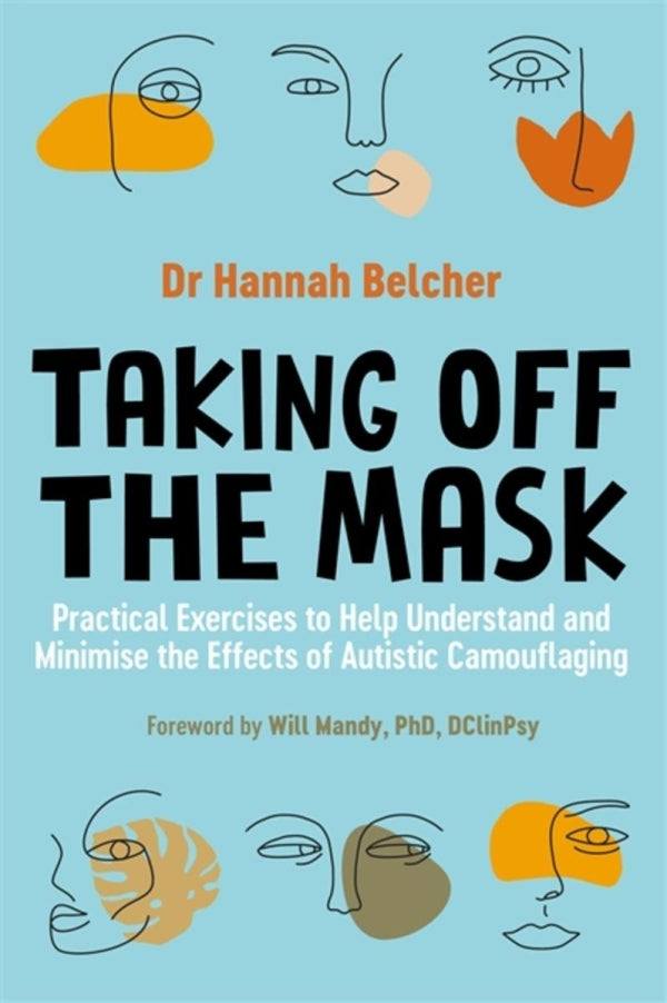 Taking Off The Mask: Practical Exercises to Help Understand and Minimize the Effects of Autistic Camouflaging