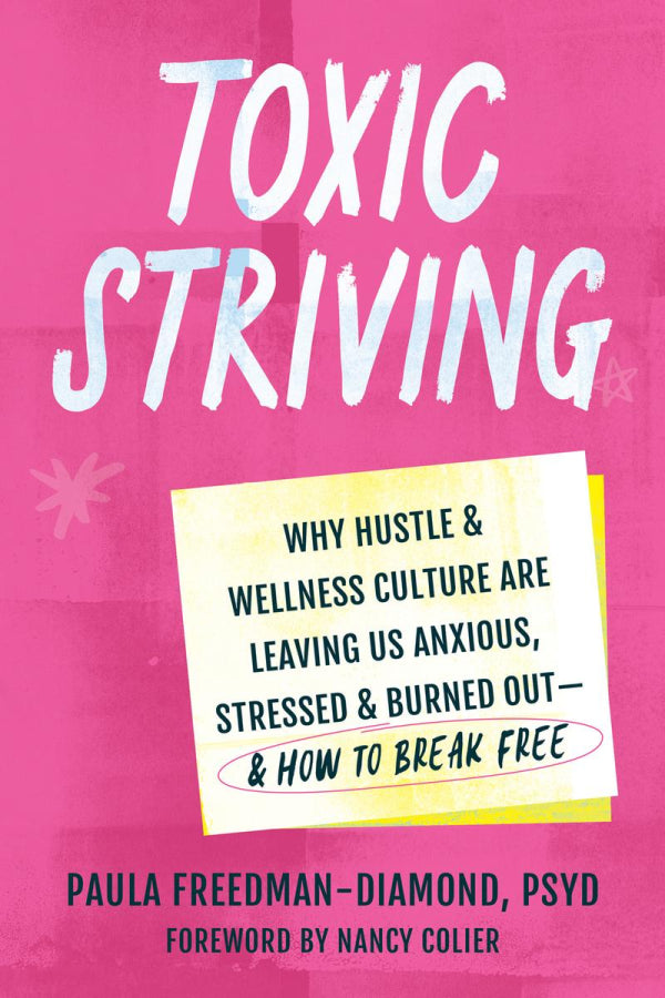 Toxic Striving: Why Hustle and Wellness Culture Are Leaving Us Anxious, Stressed, and Burned Out - & How to Break Free