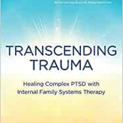 Transcending Trauma: Healing Complex PTSD with Internal Family Systems