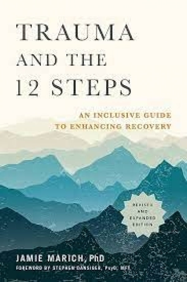 Trauma and the 12 Steps - The Workbook, Revised and Expanded Edition: Exercises and Meditations for Addiction, Trauma Recovery, and Working the 12 Steps