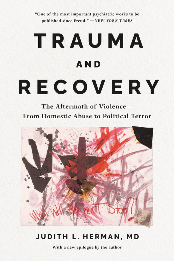 Trauma and Recovery: The Aftermath of Violence-From Domestic Abuse to Political Terror
