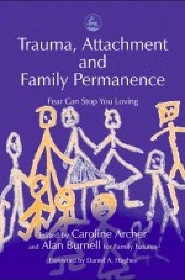 Trauma, Attachment and Family Permanence: Fear Can Stop You Loving