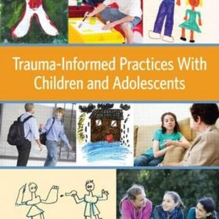 Trauma Informed Practices with Children and Adolescents