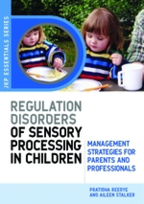 Understanding Regulation Disorders Of Sensory Processing In Children: Management Strategies For Parents And Professionals