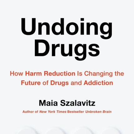Undoing Drugs: How Harm Reduction Is Changing The Future Of Drugs And Addiction