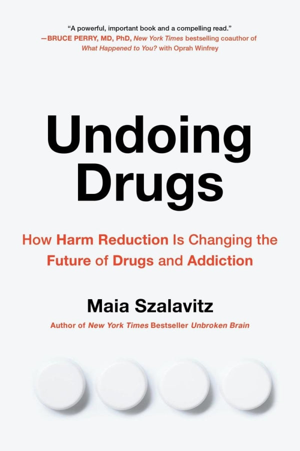 Undoing Drugs: How Harm Reduction Is Changing The Future Of Drugs And Addiction
