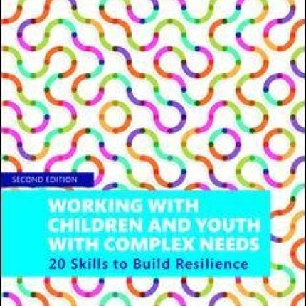 Working with Children and Youth with Complex Needs: 20 Skills To Build Resilience