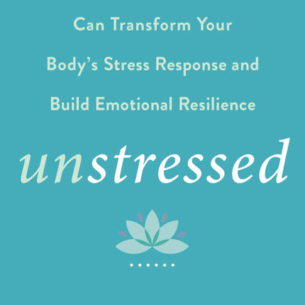 Unstressed: How Somatic Awareness Can Transform Your Body's Stress Response and Build Emotional Resilience