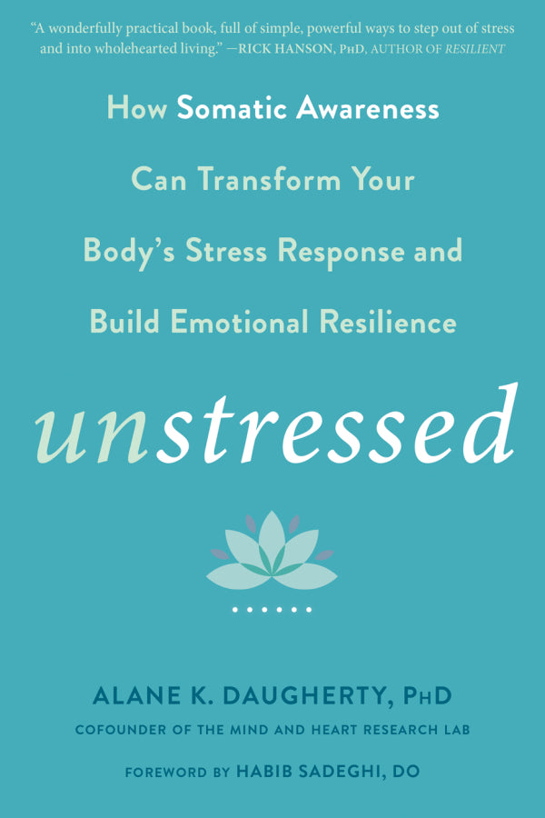 Unstressed: How Somatic Awareness Can Transform Your Body's Stress Response and Build Emotional Resilience