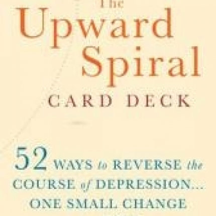 Upward Spiral Card Deck: 52 Ways to Reverse the Course of Depression...One Small Change at a Time