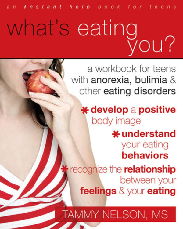 What's Eating You?: A Workbook For Teens With Anorexia, Bulimia, And Other Eating Disorders