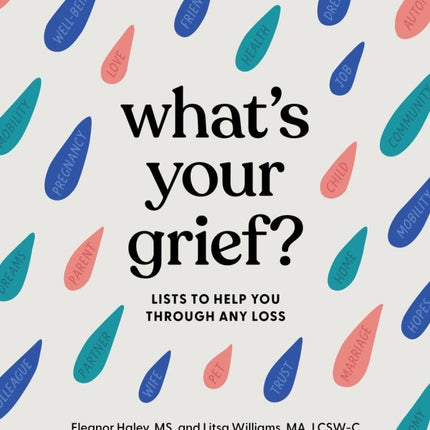 What's Your Grief?: Lists To Help You Through Any Loss