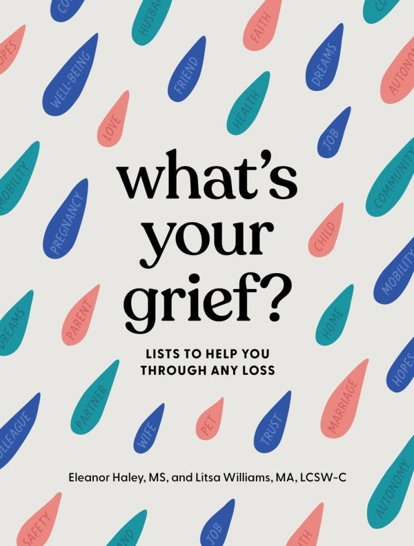 What's Your Grief?: Lists To Help You Through Any Loss