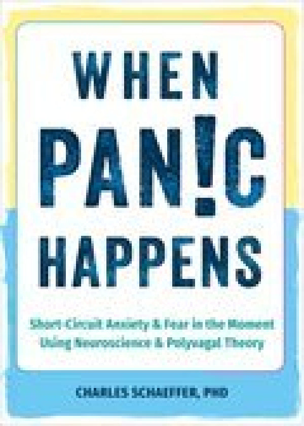 When Panic Happens: Short Circuit Anxiety and Fear in the Moment Using Neuroscience and Polyvagal Theory