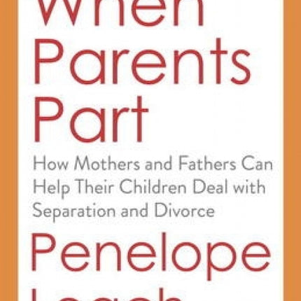 When Parents Part: How Mothers and Fathers Can Help Their Children Deal with Separation and Divorce