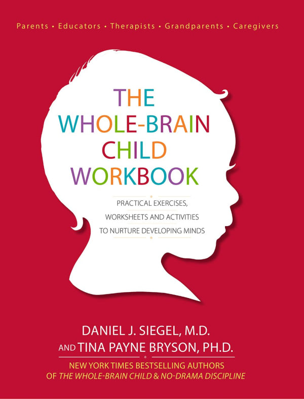 The Whole Brain Child Workbook: Practical Exercises, Worksheets and Activities to Nurture Developing Minds