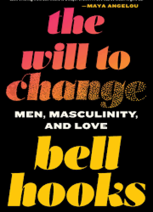 The Will to Change: Men, Masculinity, and Love