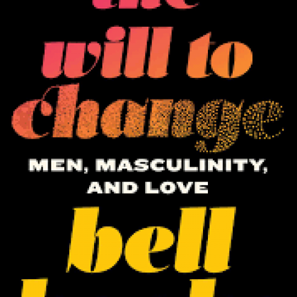 The Will to Change: Men, Masculinity, and Love