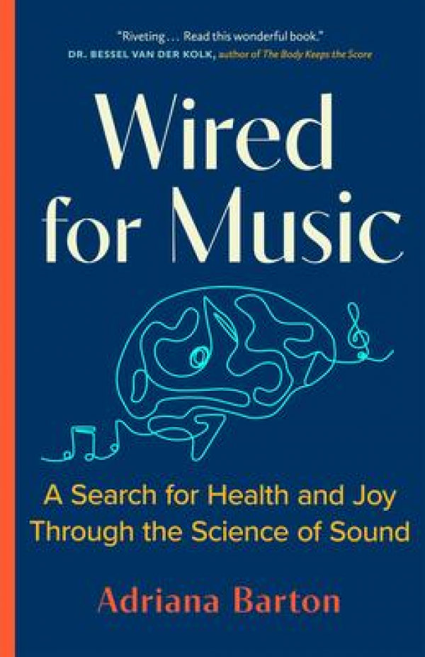 Wired for Music: A Search For Health And Joy Through The Science Of Sound