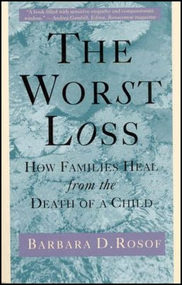 The Worst Loss: How Families Heal from the Death of a Child