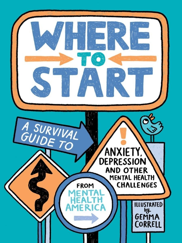 Where to Start: A Survival Guide to Anxiety, Depression and Other Mental Health Challenges
