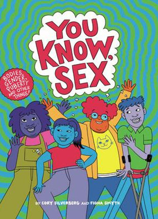 You Know, Sex: Bodies, Gender, Puberty, and Other Things