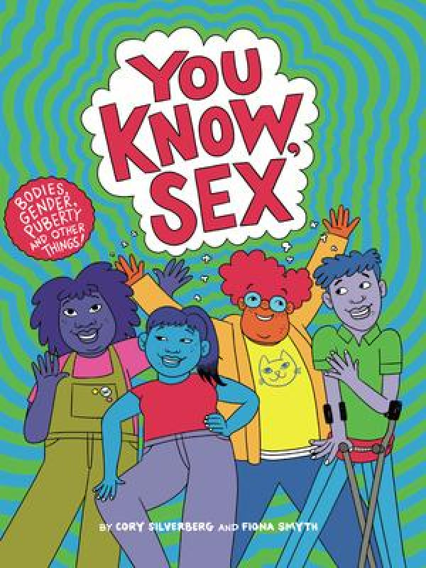 You Know, Sex: Bodies, Gender, Puberty, and Other Things