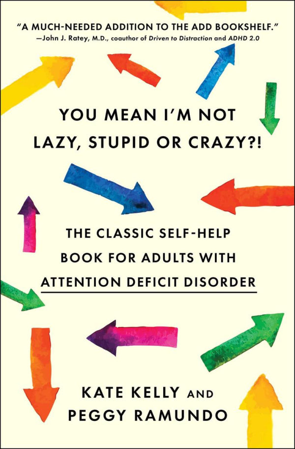 You Mean I'm Not Lazy, Stupid, Or Crazy?! The Classic Self-Help Book for Adults With Attention Deficit Disorder