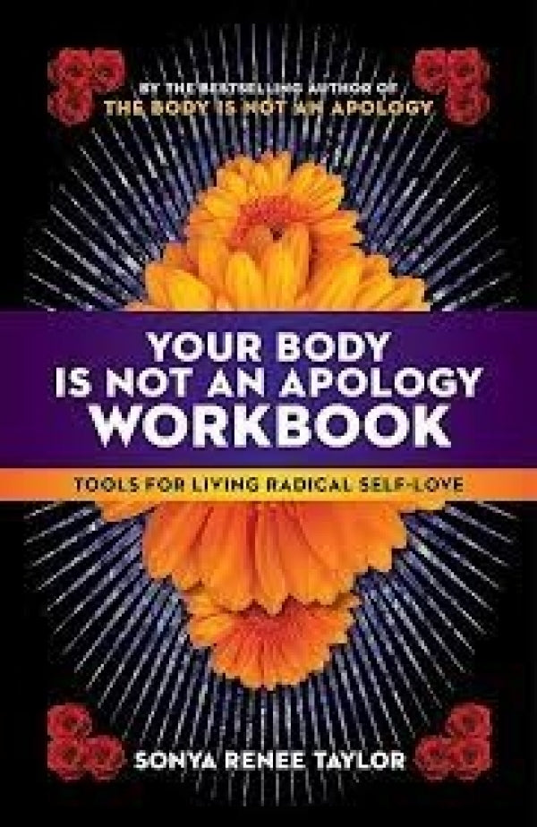 Your Body is Not an Apology Workbook: Tools for Living Radical Self-Love