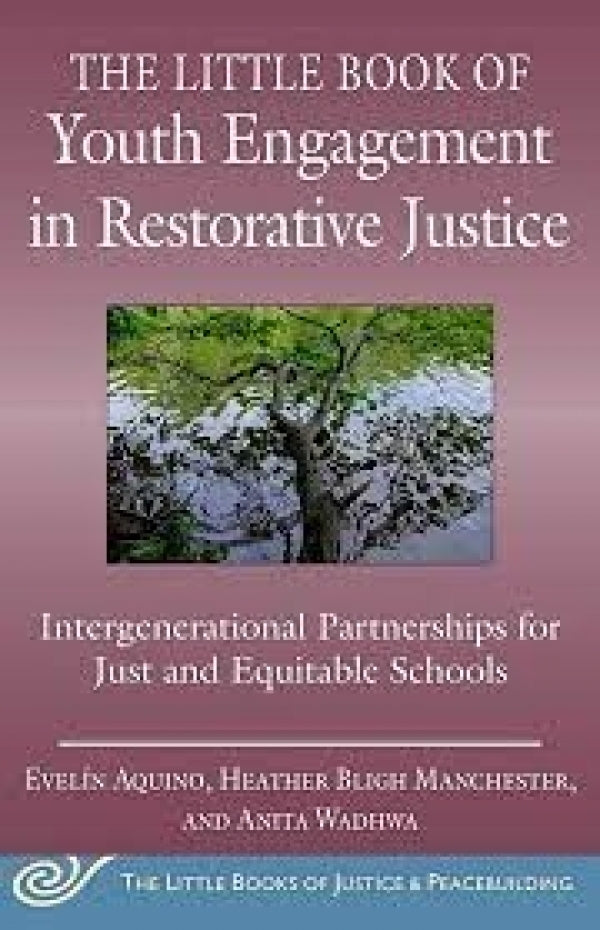 The Little Book of Youth Engagement in Restorative Justice: Intergenerational Partnerships for Just and Equitable Schools